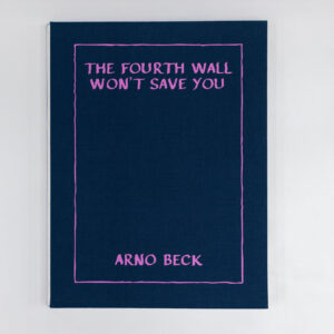 Arno Beck - The fourth Wall won't save you